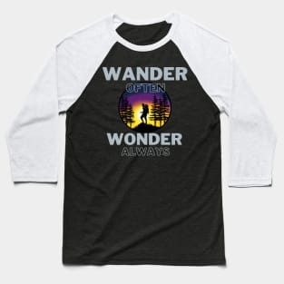 Wander often, Wonder always Baseball T-Shirt